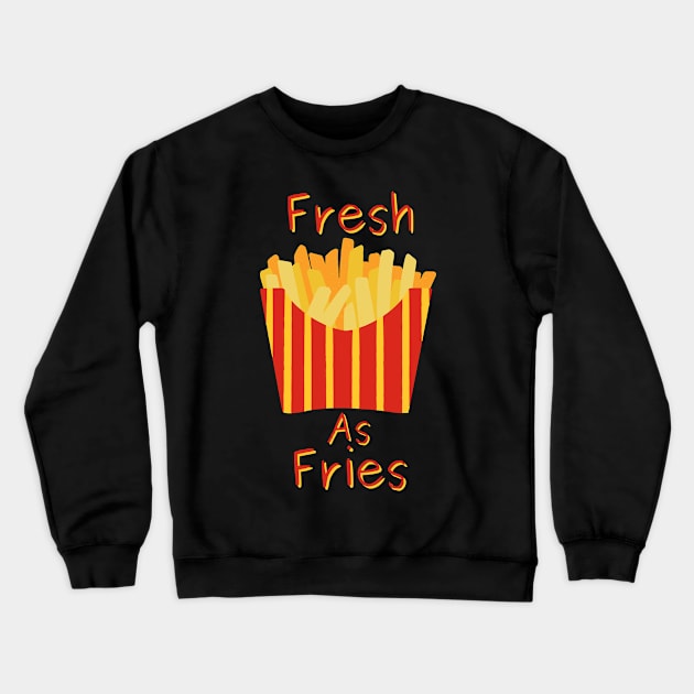 Fresh As Fries Crewneck Sweatshirt by Claudia Williams Apparel